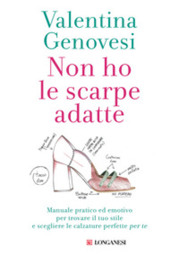 Non ho le scarpe adatte. Manuale pratico ed emotivo per trovare il tuo stile e scegliere le calzature perfette per te - Valentina Genovesi