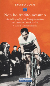 Non ho tradito nessuno. Autobiografia del Campionissimo attraverso i suoi scritti