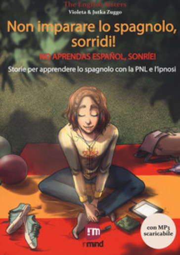 Non imparare lo spagnolo, sorridi! Storie per apprendere lo spagnolo con la PNL e l'ipnosi...