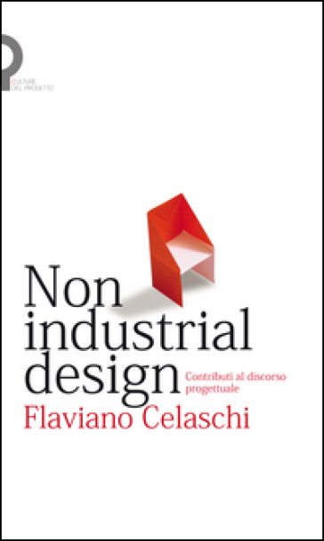 Non industrial design. Contributi al discorso progettuale - Flaviano Celaschi