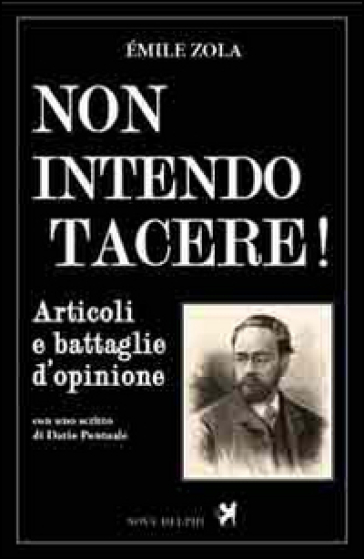 Non intendo tacere! Articoli e battaglie d'opinione - Emile Zola