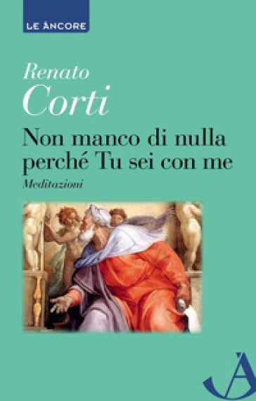 Non manco di nulla perché tu sei con me. Meditazioni - Renato Corti