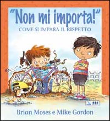 Non mi importa! Come si impara il rispetto. Per la Scuola elementare - Brian Moses