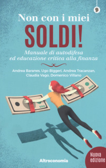 Non con i miei soldi! Sussidiario per un'educazione critica alla finanza - Andrea Baranes - Ugo Biggeri - Andrea Tracanzan - Claudia Vago - Domenico Villano