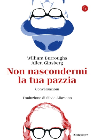 Non nascondermi la tua pazzia - Allen Ginsberg - William Burroughs