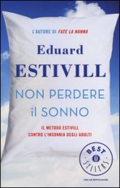 Non perdere il sonno. Il metodo Estivil contro l