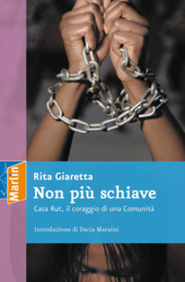 Non più schiave. Casa Rut, il coraggio di una comunità - Rita Giaretta