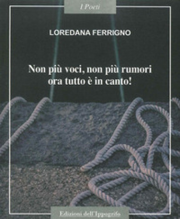 Non più voci non più rumori, ora tutto è in canto! - Loredana Ferrigno