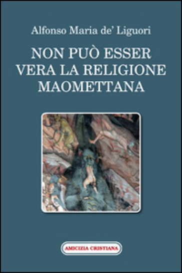 Non può esser vera la religione maomettana - Alfonso Maria de