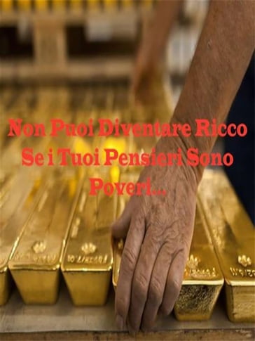 Non puoi diventare ricco se i tuo pensieri restano poveri - Tiberio Faraci