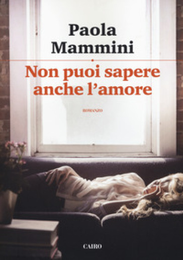 Non puoi sapere anche l'amore - Paola Mammini