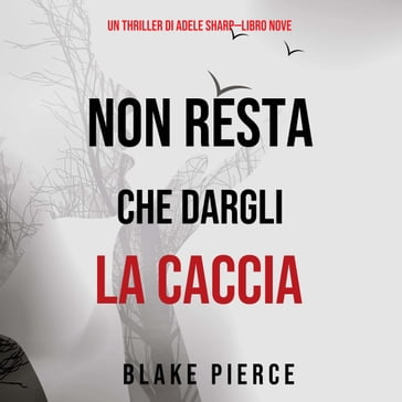 Non resta che dargli la caccia (Un thriller di Adele SharpLibro Nove) - Blake Pierce