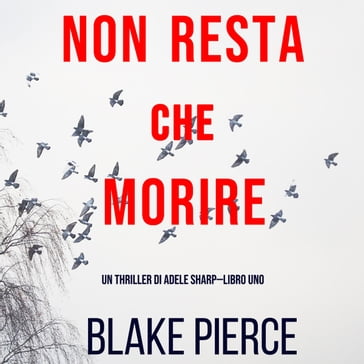 Non resta che morire (Un thriller di Adele SharpLibro Uno) - Blake Pierce