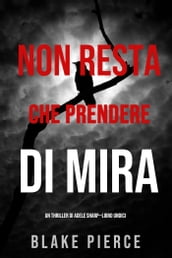 Non resta che prendere di mira (Un thriller di Adele SharpLibro Undici)