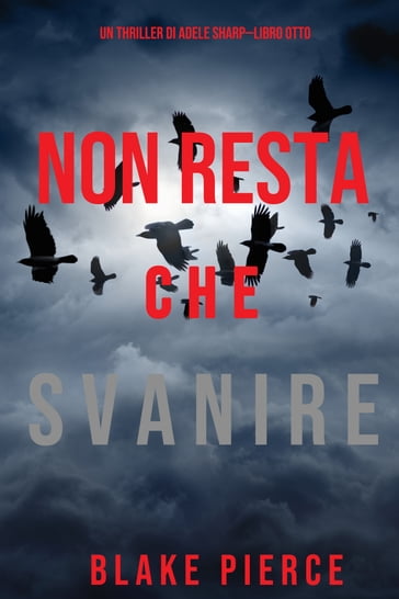 Non resta che svanire (Un thriller di Adele SharpLibro Otto) - Blake Pierce