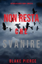 Non resta che svanire (Un thriller di Adele SharpLibro Otto)