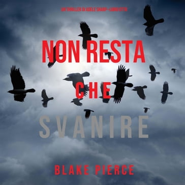 Non resta che svanire (Un thriller di Adele SharpLibro Otto) - Blake Pierce