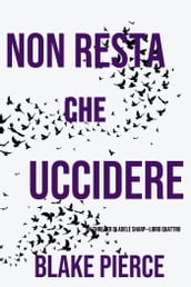 Non resta che uccidere (Un thriller di Adele SharpLibro Quattro)