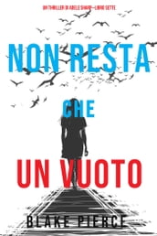 Non resta che un vuoto (Un thriller di Adele SharpLibro Sette)