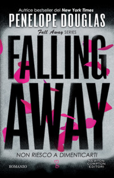 Non riesco a dimenticarti. Falling away. The Fall Away Series - Penelope Douglas