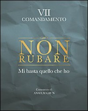 Non rubare. Mi basta quello che ho. VII comandamento - Anselm Grun