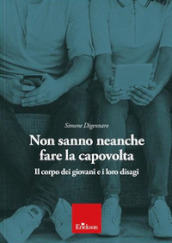 Non sanno neanche fare la capovolta. Il corpo dei giovani e i loro disagi