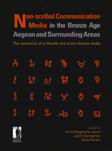 Non-scribal communication media in the bronze age. Aegean and surrounding areas. The semanthics of a-literate and proto-literate media (seals, potmarks, mason's marks, seal-impressed pottery, ideograms and logograms, and related systems)