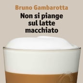 Non si piange sul latte macchiato