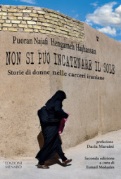 Non si può incatenare il sole. Storie di donne nelle carceri iraniane