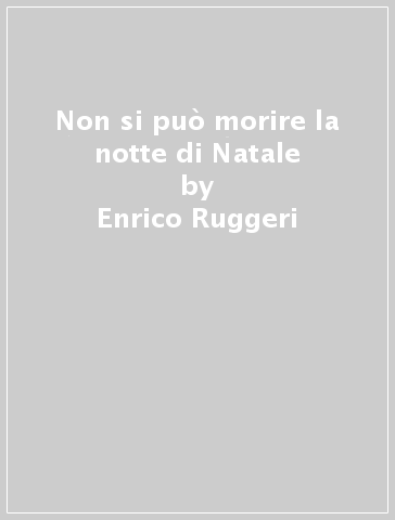 Non si può morire la notte di Natale - Enrico Ruggeri