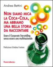 Non siamo mica la Coca-Cola, ma abbiamo una bella storia da raccontare. Usare il corporate storytelling senza essere una multinazionale