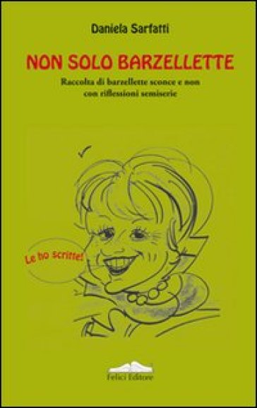 Non solo barzellette. Raccolta di barzellette sconce e non con riflessioni semiserie - Daniela Sarfatti