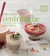 Non solo centrifughe: smoothies, salse, dolci e altro ancora