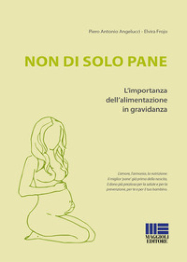 Non di solo pane. L'importanza dell'alimentazione in gravidanza - P. Antonio Angelucci - Elvira Frojo