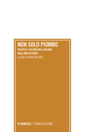 Non solo piombo. Politica e cultura nella Milano degli anni settanta