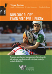 Non solo rugby... E non solo per il rugby. Ediz. illustrata