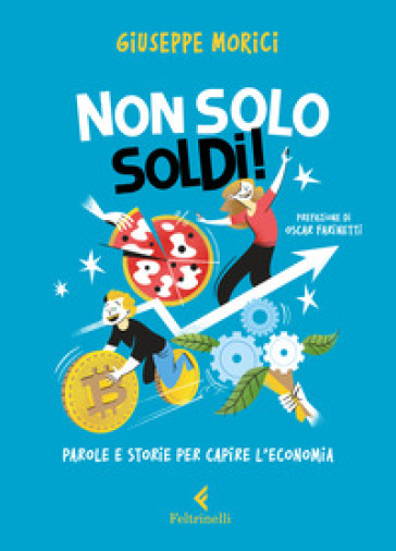 Non solo soldi! Parole e storie per capire l'economia - Giuseppe Morici