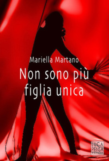 Non sono più figlia unica - Mariella Martano