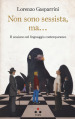 Non sono sessista, ma... Il sessismo nel linguaggio contemporaneo