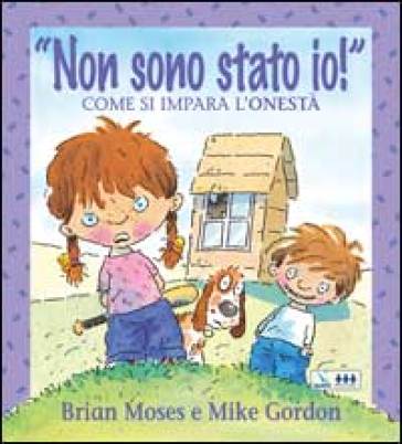 Non sono stato io! Come si impara l'onestà. Per la Scuola elementare - Brian Moses