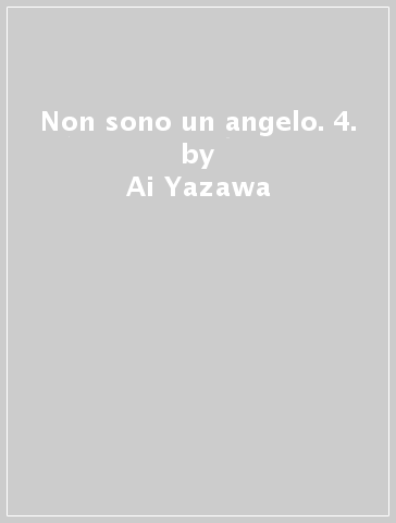 Non sono un angelo. 4. - Ai Yazawa