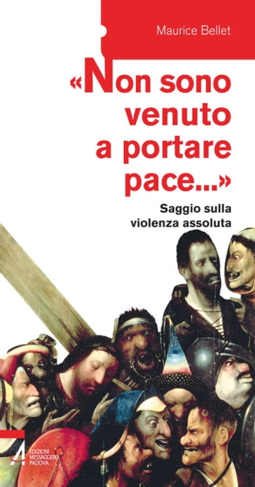 «Non sono venuto a portare pace...». Saggio sulla violenza assoluta - Maurice Bellet