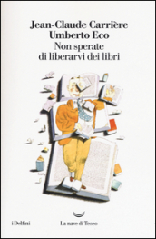 Non sperate di liberarvi dei libri