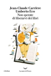 Non sperate di liberarvi dei libri