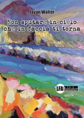 Non sputare in cielo che in faccia ti torna. Le avventure tragicomiche della famiglia Cozzolino