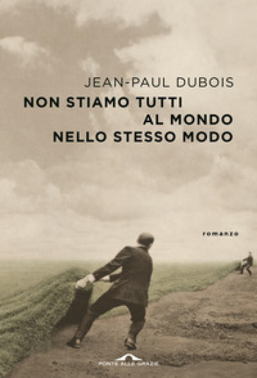 Non stiamo tutti al mondo nello stesso modo - Jean-Paul Dubois