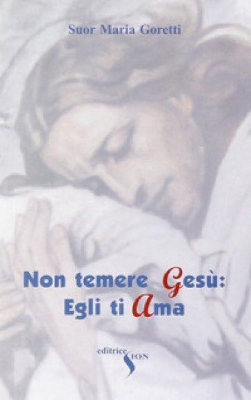 Non temere Gesù: egli ti ama - Maria Goretti