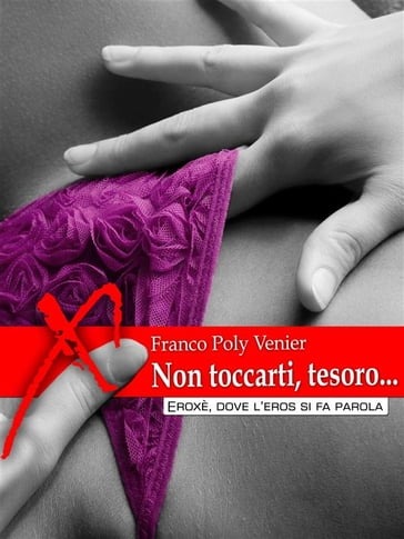 Non toccarti, tesoro... - Franco Poly Venier