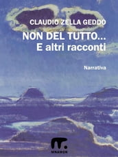 Non del tutto... ed altri racconti