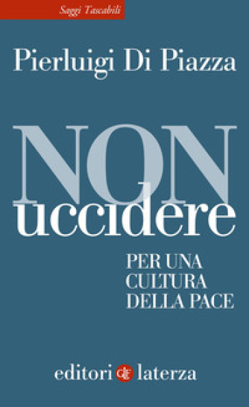 Non uccidere. Per una cultura della pace - Pierluigi Di Piazza